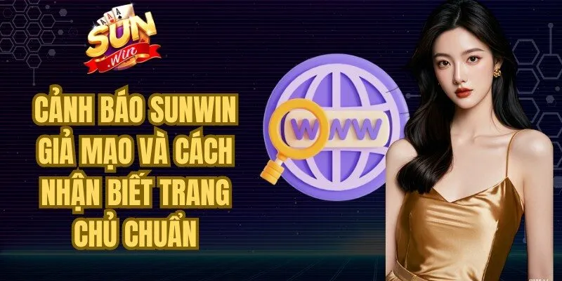 Cảnh báo Sunwin Giả Mạo