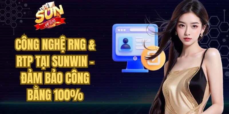 Công nghệ RNG & RTP Tại Sunwin