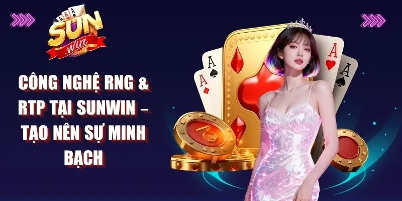 Công Nghệ RNG & RTP Tại Sunwin