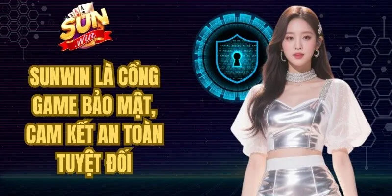 Sunwin là cổng game bảo mật, cam kết an toàn tuyệt đối