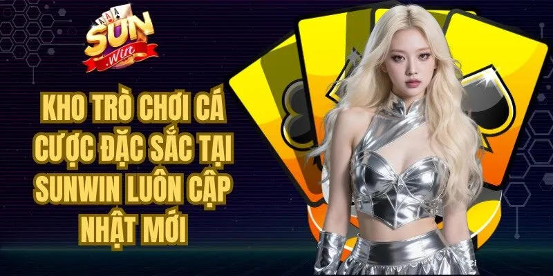 Kho trò chơi cá cược đặc sắc tại Sunwin luôn cập nhật mới