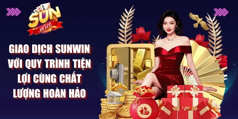 Giao dịch Sunwin với quy trình tiện lợi cùng chất lượng hoàn hảo
