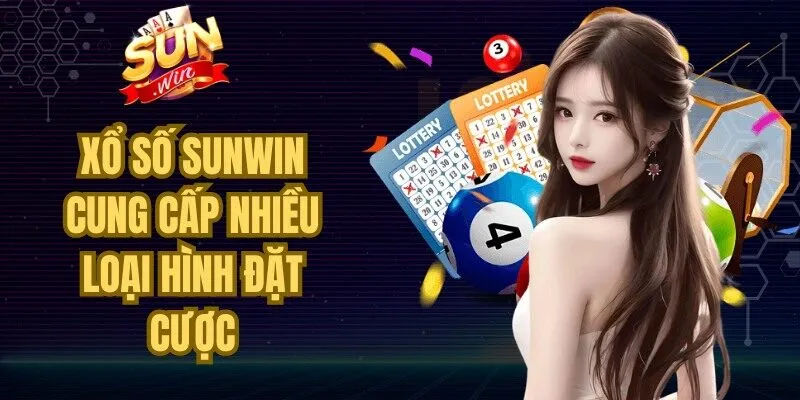 Xổ số Sunwin cung cấp nhiều loại hình đặt cược, phát tài thú vị